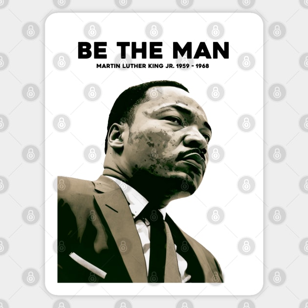 Dr. Martin Luther King Jr. No. 4: Be The Man, Martin Luther King Jr. 1929 - 1968 Magnet by Puff Sumo